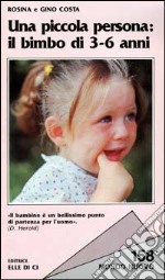 Una piccola persona: il bimbo di 3-6 anni libro