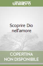 Scoprire Dio nell'amore libro