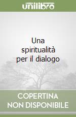 Una spiritualità per il dialogo libro