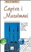 Capire i musulmani libro di Negri Augusto T.