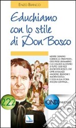 Educhiamo con lo stile di Don Bosco. Oggi la sua storia ancora continua libro