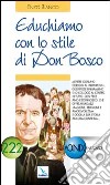 Educhiamo con lo stile di Don Bosco. Oggi la sua storia ancora continua libro