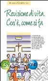 Revisione di vita. Cos'è, come si fa. Guardare gli avvenimenti con gli occhi di Cristo. libro di Gasparino Andrea