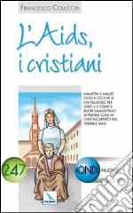 L'Aids, i cristiani. Malattia e malati oggi. Ciò che si sta facendo per loro libro