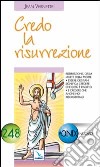 Credo la risurrezione. Essere cristiani significa credere che Gesù è risorto e che anche noi risorgeremo libro di Vernette Jean