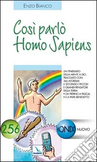 Così parlò Homo Sapiens. Un itinerario della mente a Dio, tracciato con 365 aforismi. secondo i piccoli e grandi pensatori della Terra libro