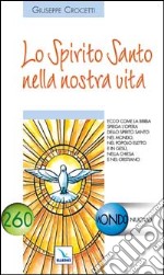 Lo Spirito Santo nella nostra vita. Ecco come la Bibbia spiega l'opera dello Spirito Santo nel mondo libro