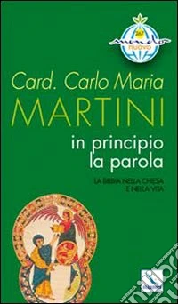 In principio la Parola. La Bibbia nella Chiesa e nella vita libro