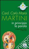 In principio la Parola. La Bibbia nella Chiesa e nella vita libro di Martini Carlo Maria