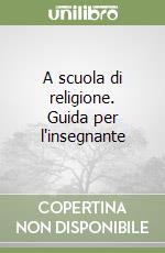 A scuola di religione. Guida per l'insegnante (1) libro