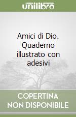 Amici di Dio. Quaderno illustrato con adesivi libro