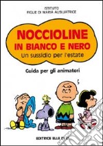 Noccioline in bianco e nero. Un sussidio per l'estate. Guida per gli animatori libro