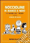 Noccioline in bianco e nero. Un sussidio per l'estate. Schede di lavoro libro