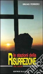 Le stazioni della risurrezione. Via lucis libro