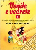 Venite e vedrete. Schede operative per il catechismo «Sarete miei testimoni». Vol. 5 libro