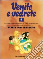 Venite e vedrete. Schede operative per il catechismo «Sarete miei testimoni». Vol. 6 libro