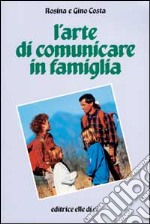 L'arte di comunicare in famiglia libro