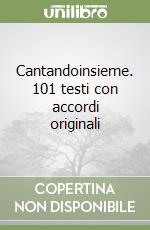 Cantandoinsieme. 101 testi con accordi originali libro