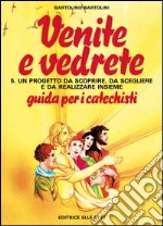 Venite e vedrete. Guida per il catechista. Vol. 5 libro