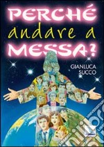 Perché andare a Messa? libro