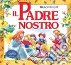 Il Padre nostro. La preghiera che Gesù ci ha donato. Ediz. a colori libro