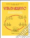 Vita di gruppo. Manuale pratico-teorico di conduzione di gruppo libro