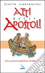 Atti degli Apostoli. Commento esegetico-spirituale libro