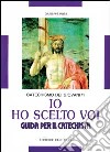 Io ho scelto voi. Catechismo dei giovani. Guida. Vol. 1 libro