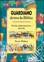 Guardiamo dentro la Bibbia. Storia, informazioni, attività libro