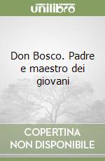 Don Bosco. Padre e maestro dei giovani libro