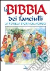 La Bibbia dei fanciulli. La più bella storia del mondo libro