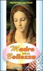 Madre della bellezza. Meditazioni bibliche su Maria libro