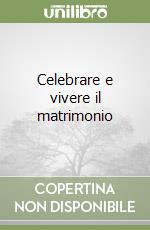 Celebrare e vivere il matrimonio libro