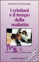 I cristiani e il tempo della malattia libro