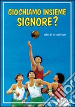 Giochiamo insieme, Signore? La preghiera dei giovani sportivi libro