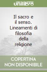 Il sacro e il senso. Lineamenti di filosofia della religione libro