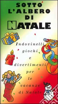 Sotto l'albero di Natale. Indovinelli, giochi e divertimenti per le vacanze di Natale libro