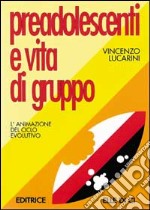 Preadolescenti e vita di gruppo. L'animazione del ciclo evolutivo