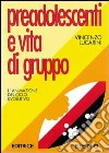 Preadolescenti e vita di gruppo. L'animazione del ciclo evolutivo libro