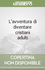 L'avventura di diventare cristiani adulti libro