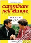 Camminare nell'amore. Itinerario di preparazione al matrimonio... Guida per gli animatori libro