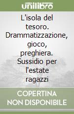 L'isola del tesoro. Drammatizzazione, gioco, preghiera. Sussidio per l'estate ragazzi libro