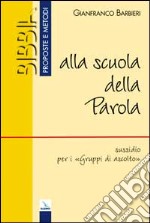 Alla scuola della parola. Sussidio per i «Gruppi di ascolto» libro