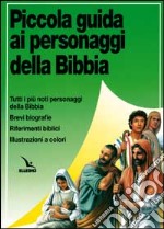 Piccola guida ai personaggi della Bibbia. Brevi biografie libro