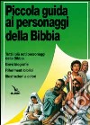 Piccola guida ai personaggi della Bibbia. Brevi biografie libro