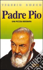 Padre Pio. Una piccola biografia