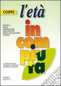 L'età incompiuta. Ricerca sulla formazione dell'identità negli adolescenti italiani libro