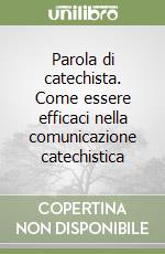 Parola di catechista. Come essere efficaci nella comunicazione catechistica libro