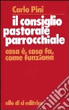 Il consiglio pastorale parrocchiale. Cosa è, cosa fa, come funziona libro