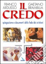 Il Credo. Spiegazione e documenti della fede dei cristiani libro